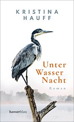Kristina Hauff - Unter Wasser Nacht - hanserblau